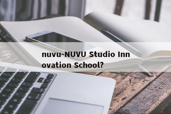 nuvu-NUVU Studio Innovation School?